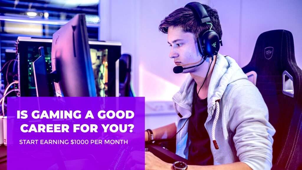 Is Gaming A Good Career For You? Start Earning $1000 Per Month ...