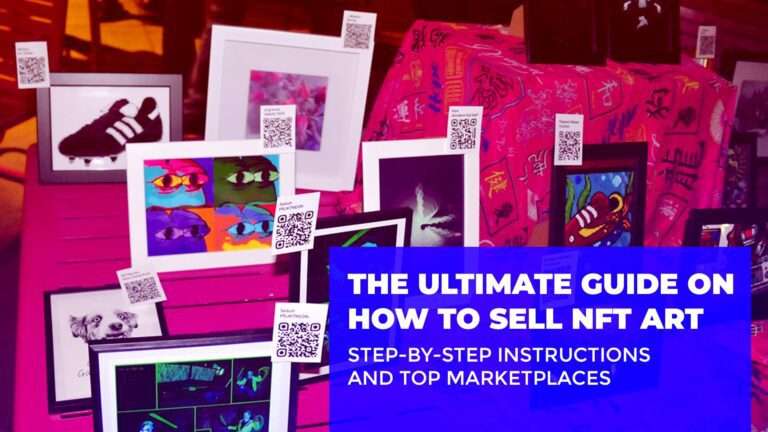 The Ultimate Guide on How to Sell NFT Art: Step-by-Step Instructions and Top Marketplaces